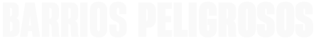 Barrios Peligrosos